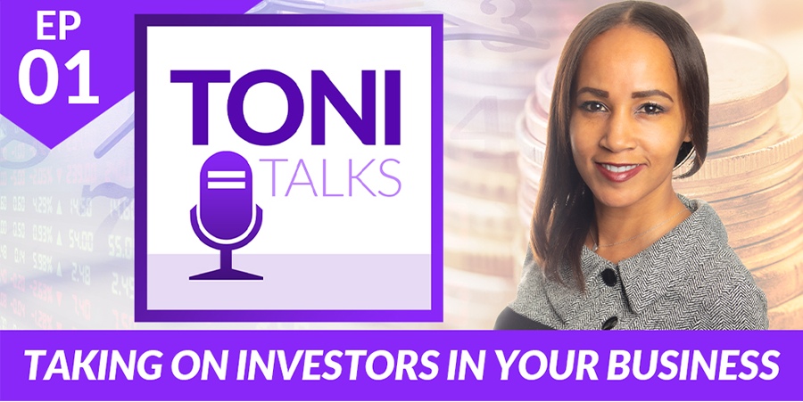 Toni Talks: Taking on Investors in Your Business