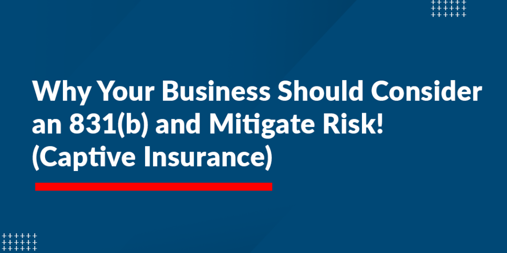 Why Your Business Should Consider an 831(b) and Mitigate Risk!