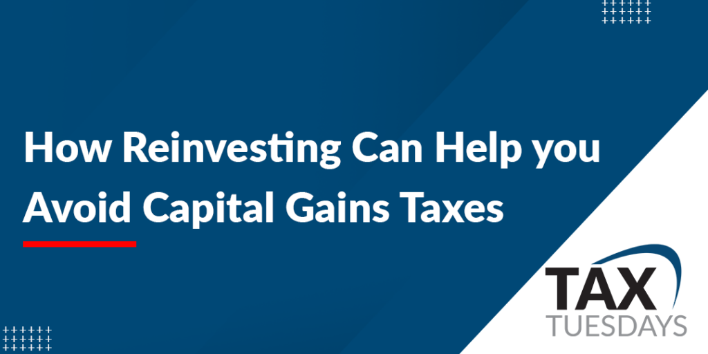 How Reinvesting Can Help you Avoid Capital Gains Taxes