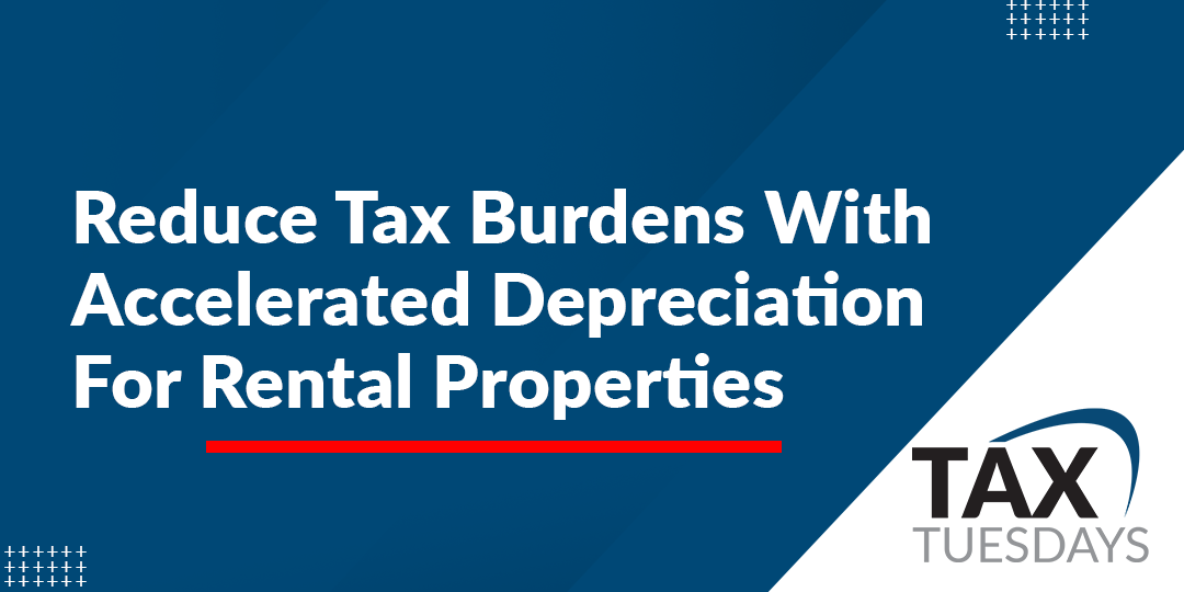 Reduce Tax Burdens With Accelerated Depreciation For Rental Properties