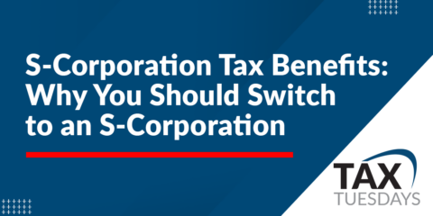 S-Corporation Tax Benefits: Why You Should Switch to an S-Corporation