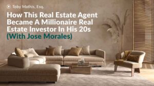 How This Real Estate Agent Became A Millionaire Real Estate Investor In His 20s
