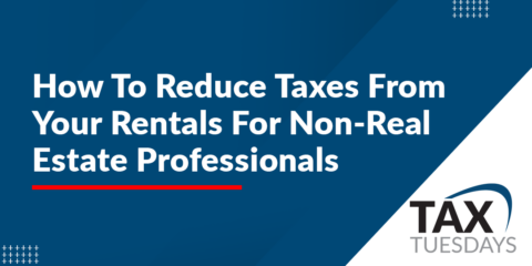 How To Reduce Taxes From Your Rentals For Non-Real Estate Professionals