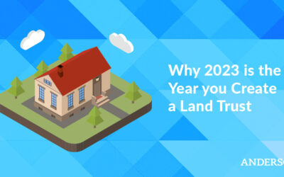Why 2023 is the Year you Create a Land Trust