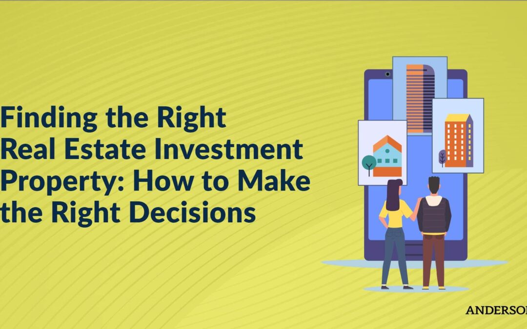 Finding the Right Real Estate Investment Property: How To Make the Right Decisions
