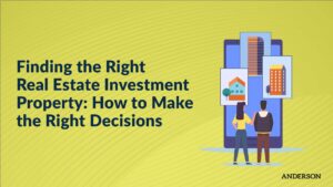Finding the Right Real Estate Investment Property: How To Make the Right Decisions