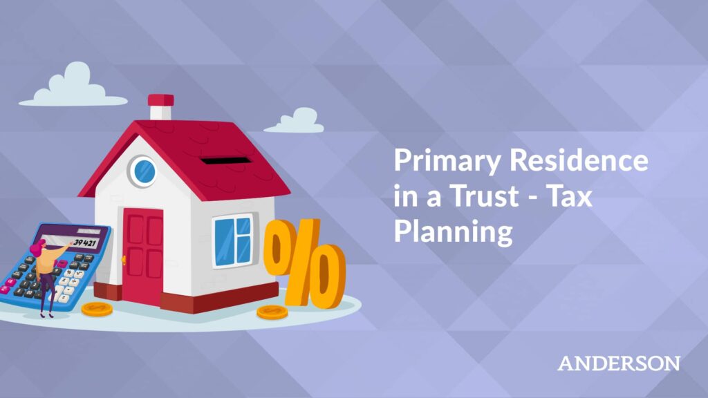 Primary Residence in a Trust – Tax Planning