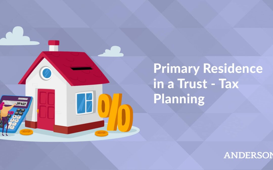 Primary Residence in a Trust – Tax Planning