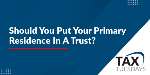 Should You Put Your Primary Residence In A Trust?