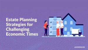 Estate Planning Strategies for Challenging Economic Times