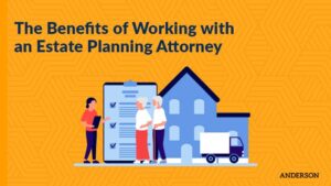 The Benefits of Working with an Estate Planning Attorney
