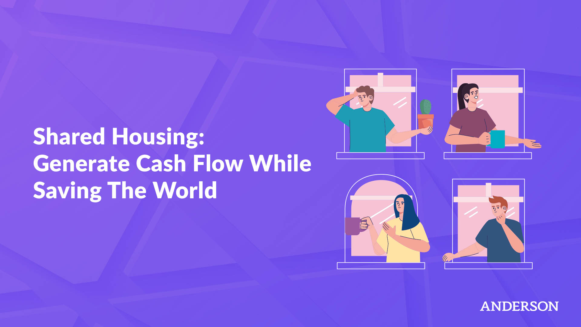 Shared Housing Generate Cash Flow While Saving The World Anderson