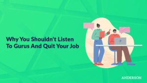 Why You Shouldn’t Listen To Gurus And Quit Your Job
