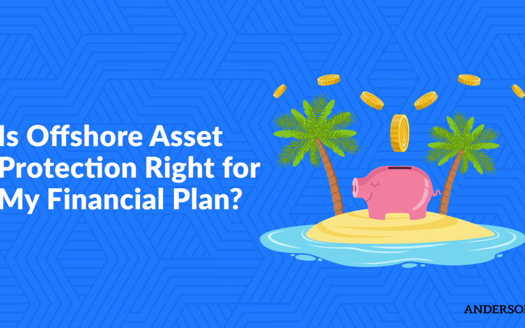 Is Offshore Asset Protection Right for My Financial Plan?