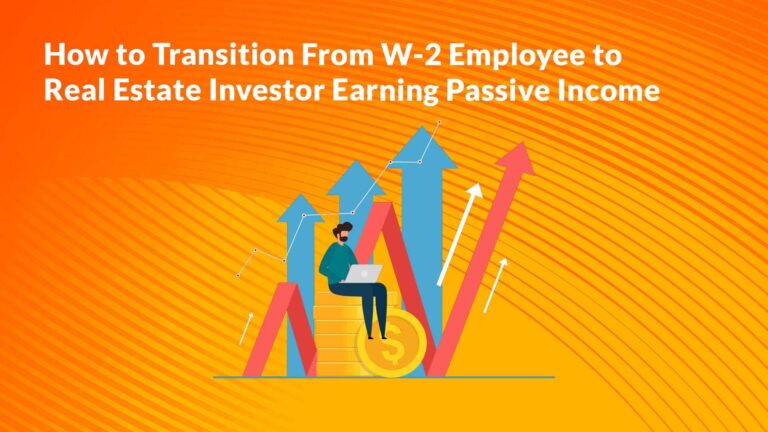 How to Transition From W-2 Employee to Real Estate Investor Earning Passive Income