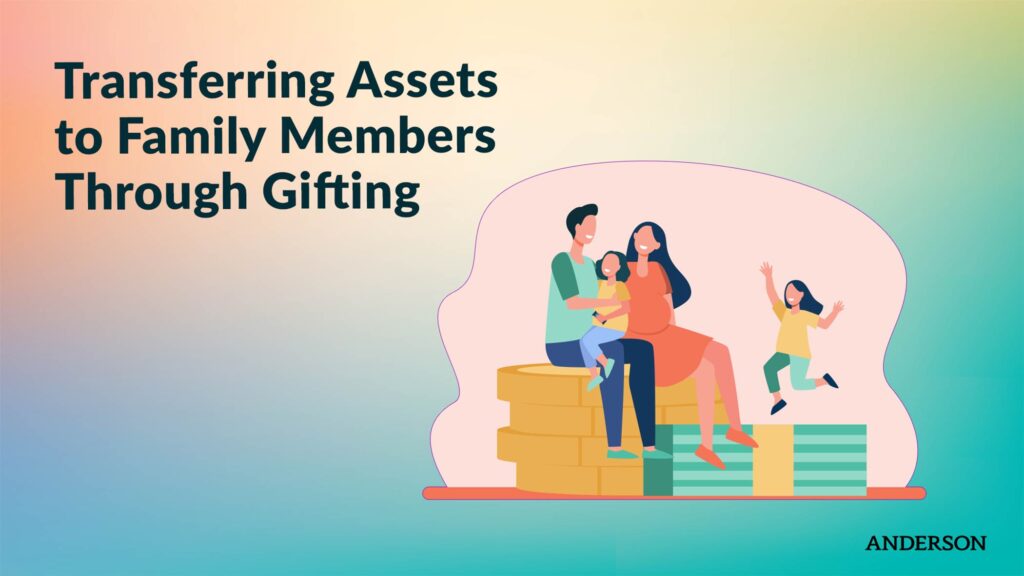 Transferring Assets to Family Members Through Gifting