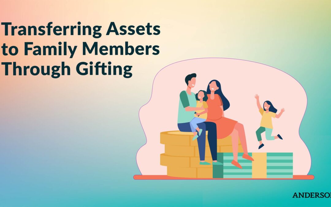 Transferring Assets to Family Members Through Gifting