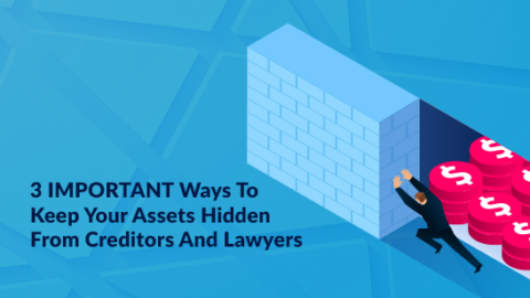 3 IMPORTANT Ways To Keep Your Assets Hidden From Creditors And Lawyers