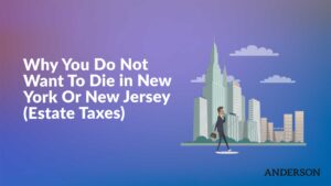 Why You Do Not Want To Die in New York or New Jersey (Estate Taxes)