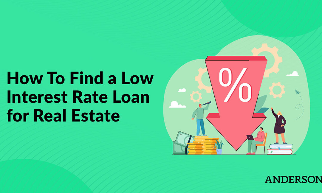 How To Find a Low Interest Rate Loan for Real Estate