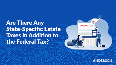 Are There Any State-Specific Estate Taxes in Addition to the Federal Tax?