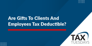Are Gifts To Clients And Employees Tax Deductible?