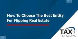 How To Choose The Best Entity For Flipping Real Estate