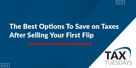 The Best Options To Save on Taxes After Selling Your First Flip