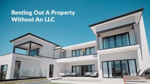 Renting Out a Property Without An LLC