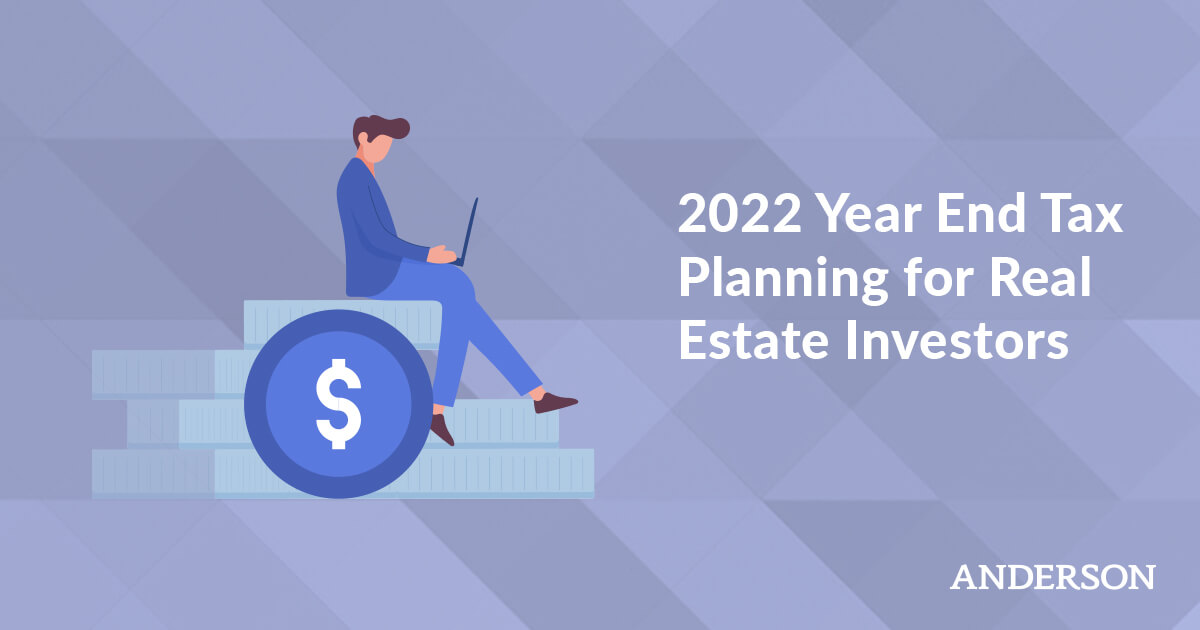 2022 Year End Tax Planning for Real Estate Investors