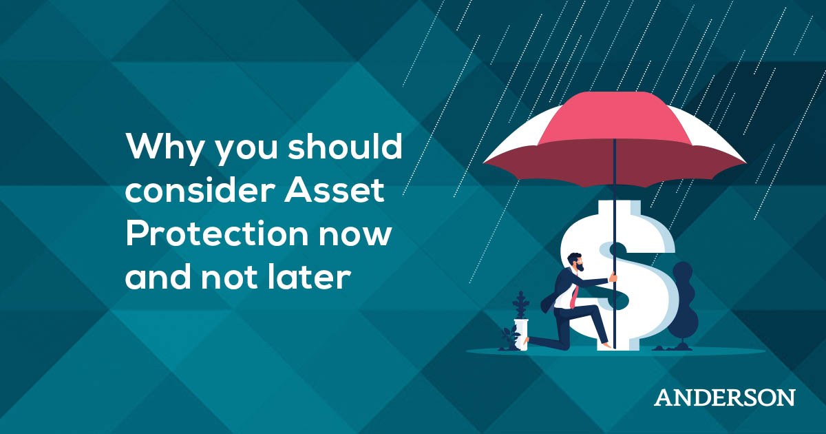 Why You Should Consider Asset Protection Now and Not Later