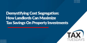 Demystifying Cost Segregation: How Landlords Can Maximize Tax Savings on Property Investments