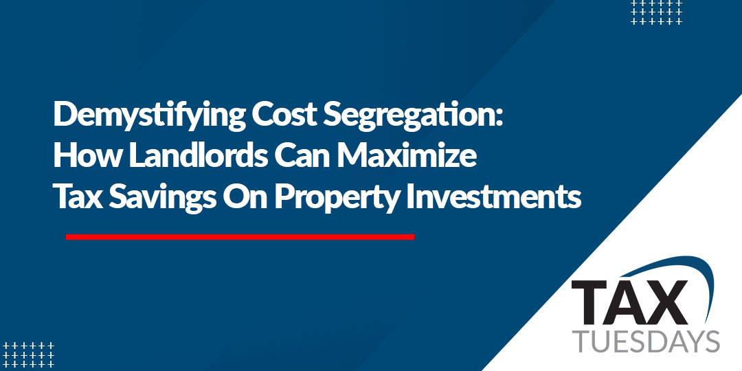 Demystifying Cost Segregation How Landlords Can Maximize Tax Savings on Property Investments