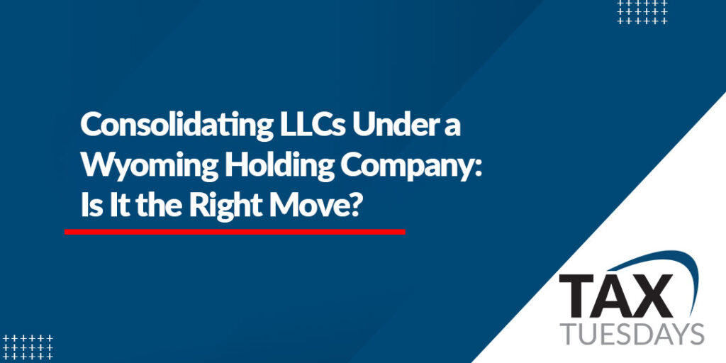 Consolidating LLCs Under a Wyoming Holding Company: Is It the Right Move?