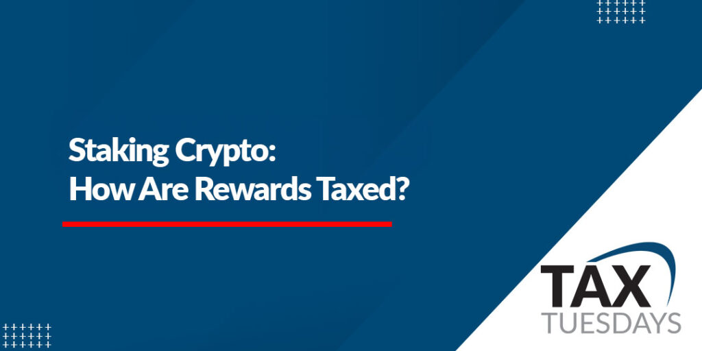 Staking Crypto: How Are Rewards Taxed?