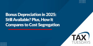 Bonus Depreciation in 2025: Still Available? Plus, How It Compares to Cost Segregation