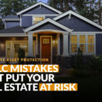 13 LLC Mistakes That Put Your Real Estate at Risk