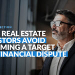 How Real Estate Investors Avoid Becoming A Target In A Financial Dispute