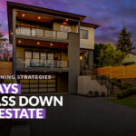 11 Ways to Pass Down Real Estate