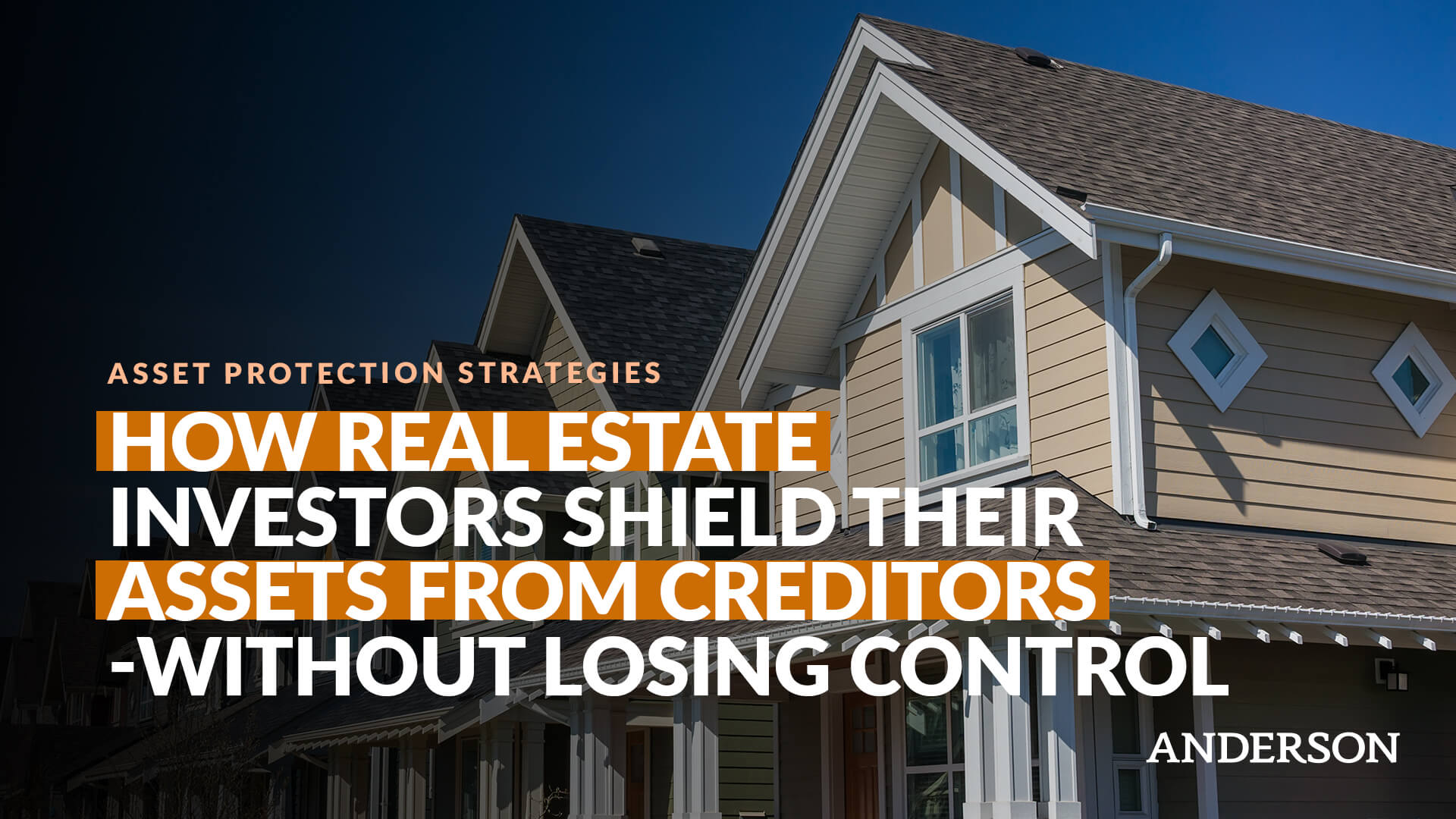 How Real Estate Investors Shield Their Assets From Creditors—Without Losing Control