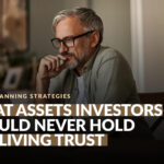 What Assets Investors Should Never Hold in a Living Trust