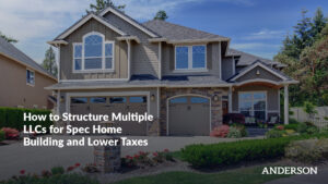 How to Structure Multiple LLCs for Spec Home Building and Lower Taxes
