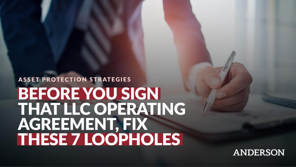 Before You Sign That LLC Operating Agreement, Fix These 7 Loopholes