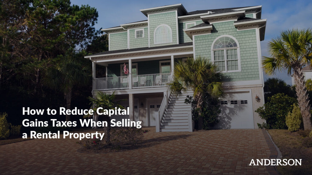 How to Reduce Capital Gains Taxes When Selling a Rental Property