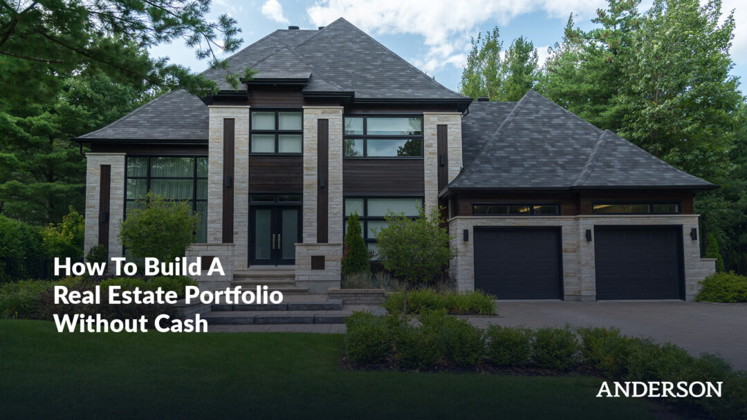 How To Build A Real Estate Portfolio Without Cash | Anderson Business ...