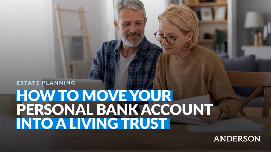 How to Move Your Personal Bank Account Into A Living Trust