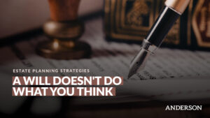A Will Doesn’t Do What You Think