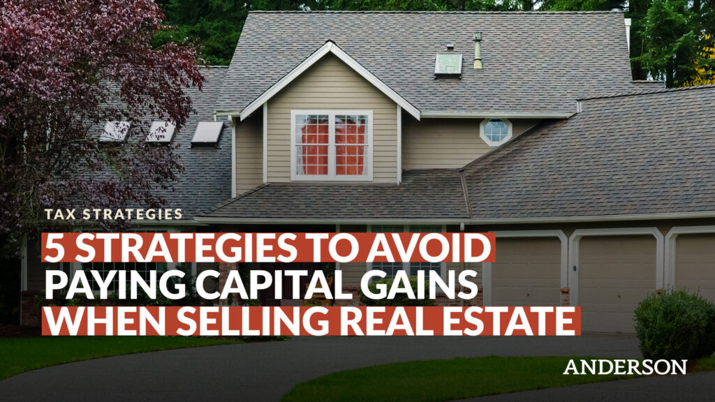 5 Strategies To Avoid Paying Capital Gains When Selling Real Estate