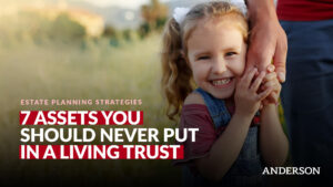 7 Assets You Should Never Put in a Living Trust