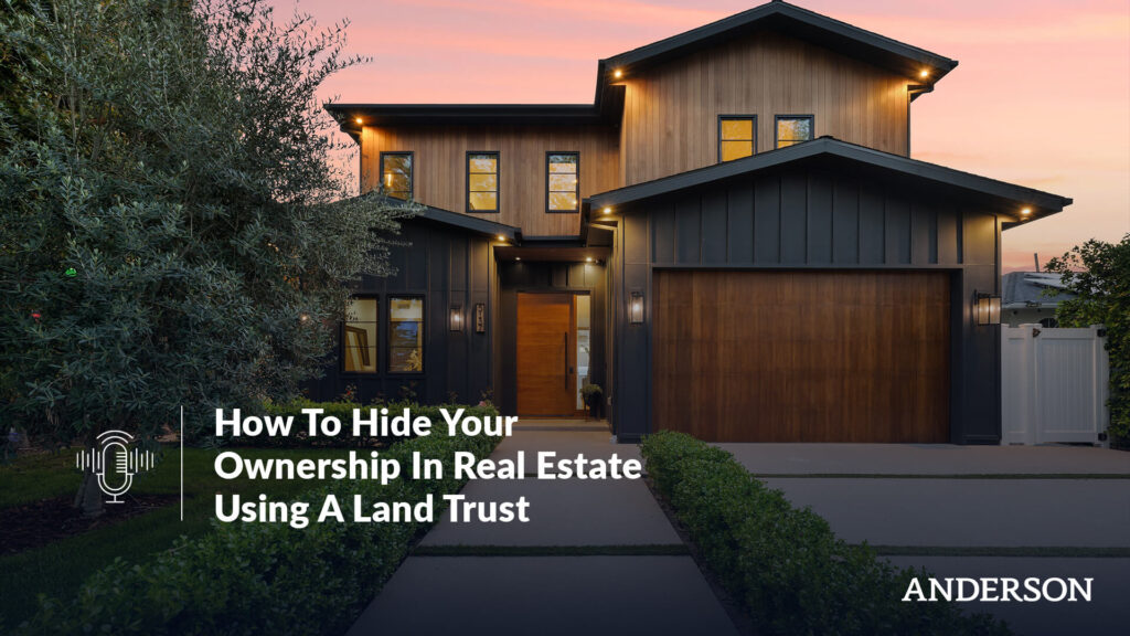 How To Hide Your Ownership In Real Estate Using A Land Trust